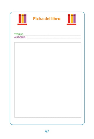 47
Ficha del libro
TÍTULO: ................................................................................................................
AUTOR/A: ...........................................................................................................
 