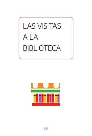 56
LAS VISITAS
A LA
BIBLIOTECA
 