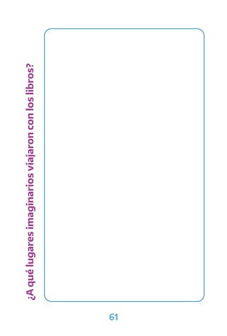 61
¿A
qué
lugares
imaginarios
viajaron
con
los
libros?
 