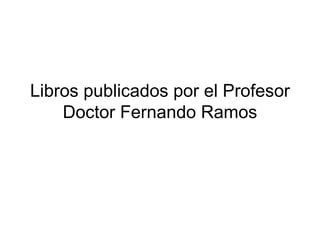 Libros publicados por el Profesor Doctor Fernando Ramos 