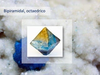 Bipiramidal, octaedrico
 