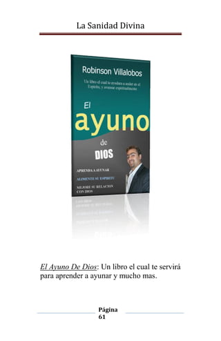 La Sanidad Divina

El Ayuno De Dios: Un libro el cual te servirá
para aprender a ayunar y mucho mas.

Página
61

 