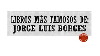 Libros Más Famosos de Jorge Luis Borges
