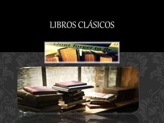 LIBROS CLÁSICOS
 