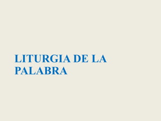 LITURGIA DE LA
PALABRA
 