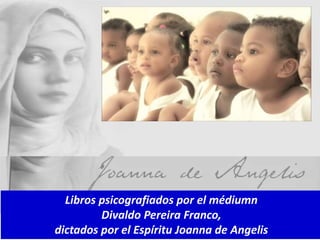 Libros psicografiados por el médiumn
Divaldo Pereira Franco,
dictados por el Espíritu Joanna de Angelis
 