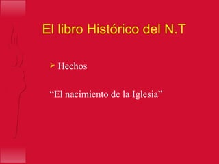 El libro Histórico del N.T Hechos “ El nacimiento de la Iglesia” 