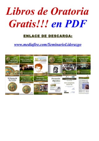 Libros de
Oratoria Gratis!!!
En PDF
Enlace de Descarga
CLICK AQUÍ:
www.mediafire.com/seminarioliderazgo
 