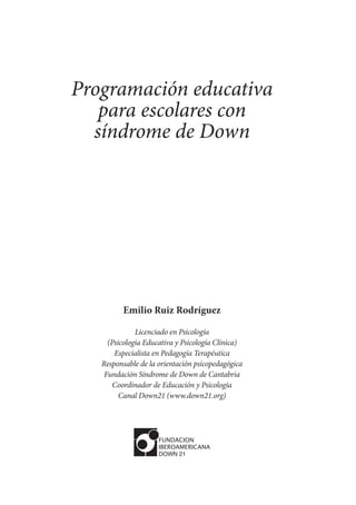 Programación educativa
   para escolares con
  síndrome de Down




         Emilio Ruiz Rodríguez

              Licencia...