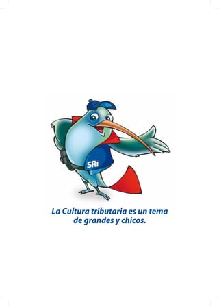 La Cultura tributaria es un tema
de grandes y chicos.
 