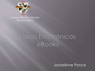 Jackelinne Ponce
Colegio Peruano Alemán
“Beata Imelda”
 