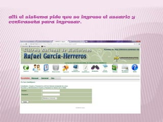 allí el sistema pide que se ingrese el usuario y
contraseña para ingresar.
 