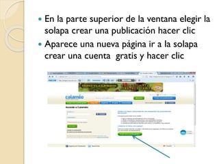  En la parte superior de la ventana elegir la
solapa crear una publicación hacer clic
 Aparece una nueva página ir a la solapa
crear una cuenta gratis y hacer clic
 