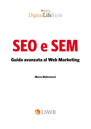 SEO e SEM
Guida avanzata al Web Marketing
Marco Maltraversi
 