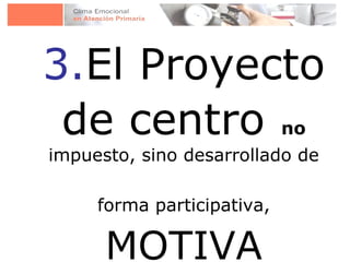 3. El Proyecto de centro   no  impuesto, sino desarrollado de forma participativa,   MOTIVA 