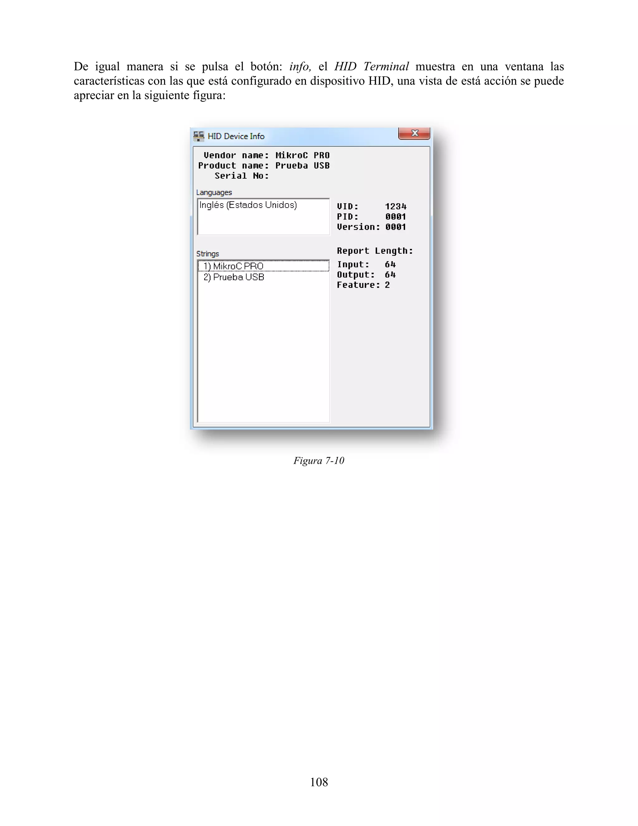 De igual manera si se pulsa el botón: info, el HID Terminal muestra en una ventana las
características con las que está configurado en dispositivo HID, una vista de está acción se puede
apreciar en la siguiente figura:




                                           Figura 7-10




                                               108
 