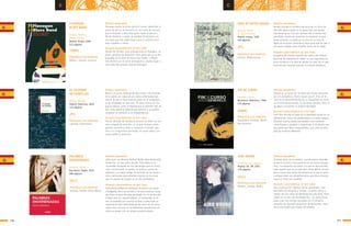 111110
c c
AIRE NEGRO
Fernández Paz, Agustín
Madrid: Ed. SM, 2001
179 páginas
SÍNTESIS ARGUMENTAL
El relato parte de un médico, cuando quiere entender
lo que le ocurrió a una paciente en un centro psiquiá-
trico. La sensación de miedo a lo que es desconocido,
todo aquello que no se sabe bien cómo definir recorre
poca a poco este relato de misterio en el que el autor
consigue crear una atmósfera tensa que lleva al lector
hasta un final casi increíble.
ALGUNAS CARACTERÍSTICAS DE ESTE LIBRO
Una construcción rigurosa de los personajes, una
atmosfera de misterio e intriga, un estilo eficaz y
sobrio son las señas de identidad de este libro, habi-
tuales en la obra de Fernández Paz. Los mecanismo
para crear una intriga mezclada con el misterio
recuerda las leyendas populares de fantasmas, muer-
tes y personajes que llegan del pasado.
PRINCIPALES EJES TEMÁTICOS
Misterio. Intriga. Miedo.
(GLL)
EL CAZADOR
DE ESTRELLAS
Gómez, Ricardo
Madrid: Edelvives, 2003
176 páginas
SÍNTESIS ARGUMENTAL
Bachir, un joven saharaui de doce años, vive recluido
en su jaima por culpa de una grave enfermedad pul-
monar, lo que le hace sentirse preso en el campamen-
to de refugiados en que vive. Un poco tirano con los
que lo rodean, ansía la libertad que le permita salir de
allí, como desea la libertad que permita a su pueblo
recuperar su territorio y su independencia.
ALGUNAS CARACTERÍSTICAS DE ESTE LIBRO
Premio Alandar de Literatura Juvenil en 2003, es una
obra cargada de emoción, en la que el joven prota-
gonista vencerá su dolor y conocerá el mundo, gra-
cias a un enigmático personaje, en parte sabio y en
parte médico y guerrero.
PRINCIPALES EJES TEMÁTICOS
Libertad. Sufrimiento.
PALABRAS
ENVENENADAS
Carranza, Maite
Barcelona: Edebé, 2010
288 páginas
SÍNTESIS ARGUMENTAL
¿Qué pasó con Bárbara Molina? Nadie sabe dónde está,
dónde fue, no hay rastro de ella. Este relato es la
incansable búsqueda de tres personajes que no renun-
cian a encontrarla: su madre, un policía a punto de
jubilarse y su mejor amiga. El recorrido da las claves a
estos personajes para entender muchas de las cosas
que no acaban de encajar en la vida de Bárbara.
ALGUNAS CARACTERÍSTICAS DE ESTE LIBRO
Este premio Edebé de Literatura Juvenil es un relato
inteligente, bien construido y con una escritura visual
que lleva al dolor de cada personaje con la técnica del
thriller pero sin superficialidad. La intensidad, el rit-
mo, la ansiedad por conocer el final y sobre todo un
tratamiento bien delimitado de las voces de los perso-
najes sitúa al lector en las diferentes perspectivas de
cómo se puede vivir un mismo acontecimiento.
PRINCIPALES EJES TEMÁTICOS
Amistad. Familia. Dolor. Abuso.
(PC)
(GLL)
DÍAS DE REYES MAGOS
Pascual, Emilio
Il. Javier Serrano
Madrid: Anaya, 1999
160 páginas
SÍNTESIS ARGUMENTAL
Novela contada en primera persona por un chico de
dieciséis años a quien no le gusta leer, que decide
marcharse de su casa por razones más o menos com-
prensibles. Desde ese momento le empiezan a pasar
cosas extrañas: su padre ya no vive en su casa, le
dejan en el buzón misteriosos libros para que los lea, o
encuentra trabajo como lazarillo lector de un ciego.
ALGUNAS CARACTERÍSTICAS DE ESTE LIBRO
Ganadora del Premio Lazarillo en 1998 y del Premio
Nacional de Literatura en 2000, es una magnífica his-
toria iniciática a la vida de adulto: la crisis de un ado-
lescente que superará gracias a la buena literatura.
PRINCIPALES EJES TEMÁTICOS
Lectura. Adolescencia.
FIN DE CURSO
Generelo, Jesús
Barcelona: Bellaterra, 2006
216 páginas
SÍNTESIS ARGUMENTAL
Gaspar es un joven de 16 años que siente atracción
por un compañero, Patxi, mayor que él. Pero en el
camino de descubrimiento de su sexualidad se cruza
un hombre desconocido. Su hermana gemela, Mila, le
ayudará a encontrar su propia identidad.
ALGUNAS CARACTERÍSTICAS DE ESTE LIBRO
Este libro afronta el tema de la identidad sexual de un
adolescente, tema muy problemático a ciertas edades.
Aclarará muchas dudas que puedan tener jóvenes
como Gaspar y ayudará a comprender a los demás que
hay gente que tiene inseguridades, que sufre la sole-
dad por sentirse diferente.
PRINCIPALES EJES TEMÁTICOS
Sexualidad. Amistad. Identi-
dad personal.
(PC)
(MMM)
FLANAGAN
BLUES BAND
Andreu, Martín y
Ribera, Jaume
Madrid: Anaya, 2009
215 páginas
SÍNTESIS ARGUMENTAL
Flanagan recibe la visita de Oriol Lahoz, detective. A
partir de ahí se ve envuelto en una serie de sucesos
que le llevarán a descubrir quién mató al párroco,
Mosén Roberto, y quién se quedará finalmente con
las joyas que han dado lugar a que la policía consi-
dere culpable a Lahoz.
ALGUNAS CARACTERÍSTICAS DE ESTE LIBRO
Novela de intriga, cuyo protagonista es Flanagan, un
joven aprendiz de detective. Este personaje es el res-
ponsable de la serie de libros que Martín y Ribera
han escrito con él como protagonista, dando lugar a
una colección propia: Espacio Flanagan.
PRINCIPALES EJES TEMÁTICOS
Delitos. Familia, Justicia.
(MMM)
 