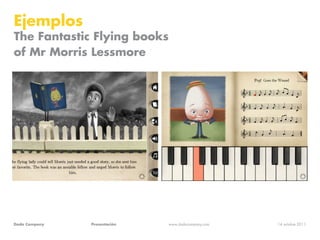 Ejemplos
The Fantastic Flying books
of Mr Morris Lessmore




Dada Company   Presentación   www.dadacompany.com   14 octub...