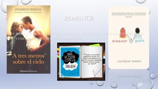 ROMANCE
• SON AQUELLOS CAPACES DE LLEGAR AL LECTOR POR MEDIO DE SENTIMIENTOS
COMO EL AMOR ,TRISTEZA SOLEDAD,ETC.