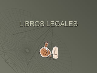 LIBROS LEGALESLIBROS LEGALES
 