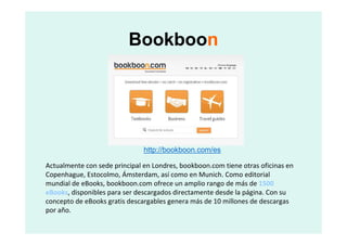 Bookboon




                               http://bookboon.com/es

Actualmente con sede principal en Londres, bookboon.co...