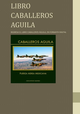 Libro
LIBRO
CABALLEROS
AGUILA
REGRESA EL LIBRO CABALLEROS ÁGUILA, EN FORMATO DIGITAL
 