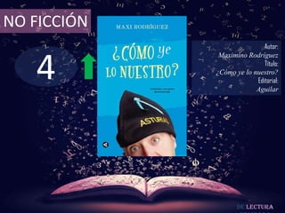 NO FICCIÓN
                             Autor:



   4
              Maximino Rodríguez
                             Título:
             ¿Cómo ye lo nuestro?
                          Editorial:
                          Aguilar




                    De lectura
 