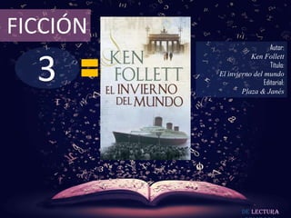 FICCIÓN
                             Autor:



  3
                     Ken Follett
                             Título:
          El invierno del mundo
                          Editorial:
                  Plaza & Janés




                   De lectura
 