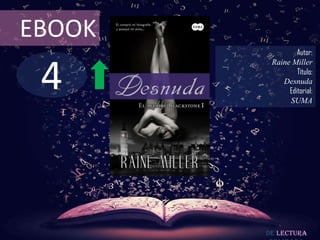 EBOOK
                 Autor:



 4
         Raine Miller
                 Título:
            Desnuda
              Editorial:
              SUMA




        De lectura
 