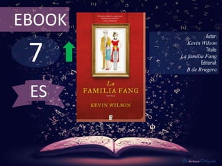 EBOOK
                    Autor:



 7
           Kevin Wilson
                    Título:
        La familia Fang
                 Editorial:
          B de Brugera



 ES


        De lectura Obligada
 