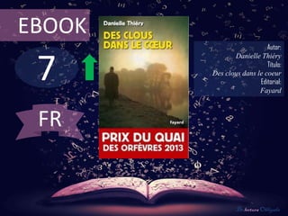 EBOOK
                           Autor:



 7
               Danielle Thiéry
                           Título:
        Des clous dans le coeur
                        Editorial:
                        Fayard



 FR


                De lectura Obligada
 