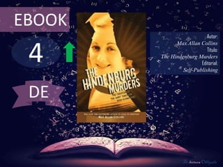 EBOOK
                            Autor:



 4
              Max Allan Collins
                            Título:
        The Hindenburg Murders
                         Editorial:
                 Self-Publishing



 DE


                  De lectura Obligada
 