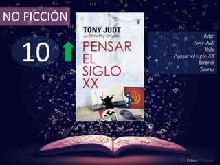 NO FICCIÓN
                            Autor:



  10
                     Tony Judt
                            Título:
             Pensar el siglo XX
                         Editorial:
                         Taurus




                De lectura Obligada
 