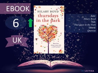 EBOOK
                          Autor:



 6
                Hilary Boyd
                          Título:
        Thursdays in the Park
                       Editorial:
                     Quercus



 UK


                De lectura
 