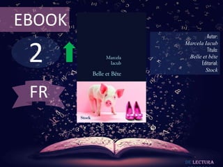 EBOOK
                 Autor:



 2
        Marcela Iacub
                 Título:
         Belle et bête
              Editorial:
                Stock



 FR


        De lectura
 