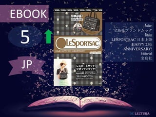 EBOOK
                       Autor:



 5
         宝島社ブランドムック
                       Título:
        LESPORTSAC 日本上陸
                HAPPY 25th
             ANNIVERSARY!
                    Editorial:
                    宝島社

 JP


                 De lectura
 