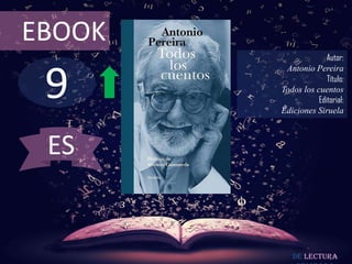 EBOOK
                      Autor:



 9
         Antonio Pereira
                      Título:
        Todos los cuentos
                   Editorial:
        Ediciones Siruela



 ES


           De lectura
 
