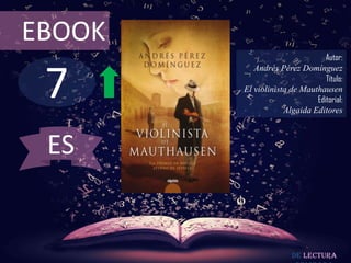 EBOOK
                                Autor:



 7
           Andrés Pérez Domínguez
                                Título:
        El violinista de Mauthausen
                             Editorial:
                    Algaida Editores



 ES


                      De lectura
 