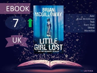 EBOOK
                     Autor:



 7
        Brian McGilloway
                     Título:
              Yours Truly
                  Editorial:
               Macmillan



 UK


            De lectura
 