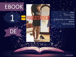 EBOOK
                               Autor:



 1
                      Elisa Lorello
                               Título:
        Vorgetäuscht: Liebesroman
                            Editorial:
                   Self-Publishing



 DE


                      De lectura
 