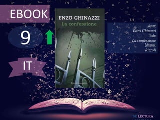 EBOOK
                  Autor:



 9
        Enzo Ghinazzi
                  Título:
        La confessione
               Editorial:
               Rizzoli



 IT


        De lectura
 