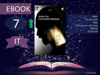 EBOOK
                         Autor:



 7
                Nicolai Lilin
                         Título:
        Educazione siberiana
                      Editorial:
                  EINAUDI



 IT


               De lectura
 