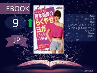 EBOOK
                    Autor:



 9
               藤本 美貴
                    Título:
        ヨガ枕バンド付き タオル
        でできる藤本美貴のらく
               やせヨガ
                 Editorial:
                 講談社

 JP


                 De lectura
 