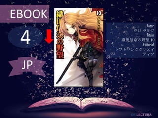 EBOOK
                   Autor:



 4
             春日 みかげ
                   Título:
          織田信奈の野望 10
                Editorial:
        ソフトバンククリエイ
                ティブ


 JP


               De lectura
 