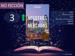 NO FICCIÓN
                                Autor:



   3
                    Daniel Lacalle
                                Título:
             Nosotros, los mercados
                             Editorial:
                             Deusto




                      De lectura
 