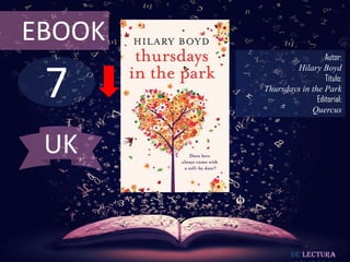EBOOK
                          Autor:



 7
                Hilary Boyd
                          Título:
        Thursdays in the Park
                       Editorial:
                     Quercus



 UK


                De lectura
 
