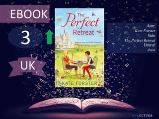 EBOOK
                       Autor:



 3
              Kate Forster
                       Título:
        The Perfect Retreat
                    Editorial:
                      Avon



 UK


             De lectura
 