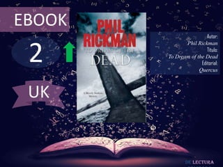 EBOOK
                         Autor:



 2
               Phil Rickman
                         Título:
        To Dream of the Dead
                      Editorial:
                     Quercus



 UK


                De lectura
 
