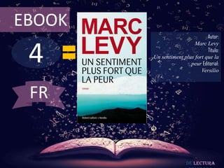EBOOK
                                Autor:



 4
                          Marc Levy
                                Título:
        Un sentiment plus fort que la
                        peur Editorial:
                             Versilio



 FR


                       De lectura
 