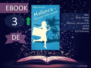 EBOOK
                            Autor:



 3
                 Maike Hempel
                            Título:
        Mallorca - hin und nicht
                         zurück
                         Editorial:
                Self-Publishing


 DE


                  De lectura
 
